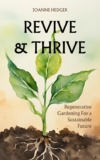 Revive and Thrive: Regenerative Gardening for a Sustainable Future: Turn your barren backyard into a productive ecosystem using these affordable tips and techniques
