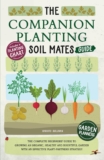 The Companion Planting Soil Mates Guide: The Complete Beginners’ Guide to Growing an Organic, Healthy and Bountiful Garden with an Effective … Companion Planting Chart and Garden Planners