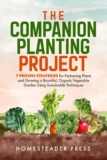Companion Planting: 7 Proven Strategies for Partnering Plants and Growing a Bountiful, Organic Vegetable Garden Using Sustainable Techniques