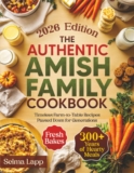 The Authentic Amish Family Cookbook: Timeless Farm-to-Table Recipes Passed Down for Generations – 300+ Years of Hearty Meals, Fresh Bakes & Traditional Comforts for Your Family Table