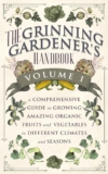 The Grinning Gardener’s Handbook Volume 1: A Comprehensive Guide To Growing Amazing Organic Fruits and Vegetables in Different Climates and Seasons (The Grinning Gardener Series)
